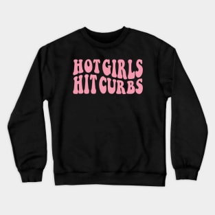 Hot Girls Hit Curbs Crewneck Sweatshirt